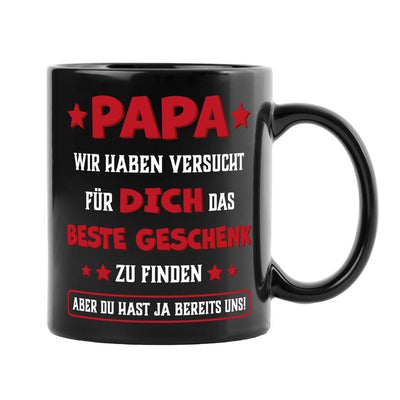 Tasse - Papa wir haben versucht für Dich das beste Geschenk zu finden. Du hast ja uns! - BL