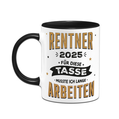 Tasse - Rentner 2025 Für diese Tasse musste ich lange arbeiten