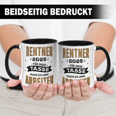 Tasse - Rentner 2025 Für diese Tasse musste ich lange arbeiten