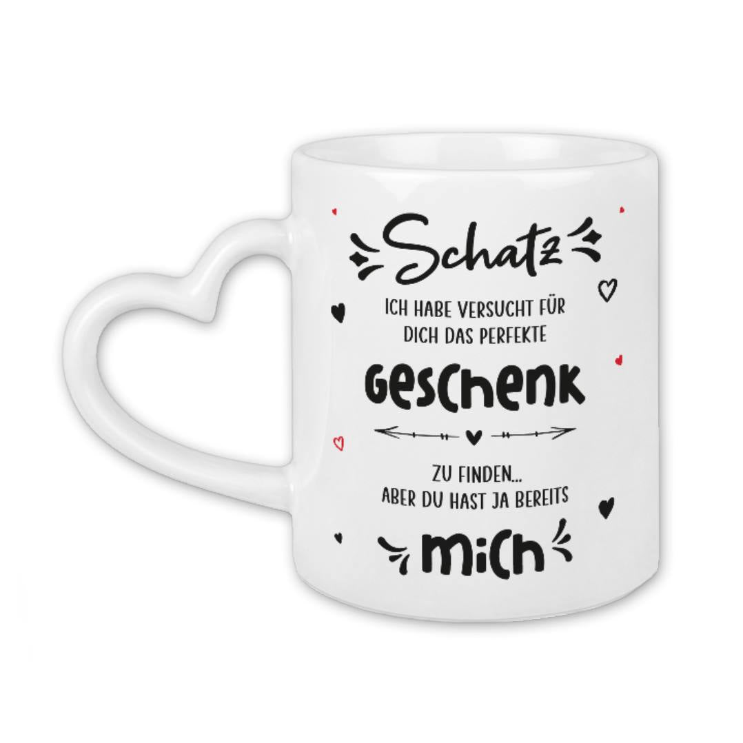 Tasse - Schatz ich habe versucht für dich das perfekte Geschenk zu finden aber Du hast ja bereits mich - Herzhenkel