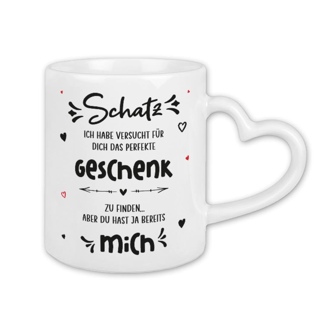 Tasse - Schatz ich habe versucht für dich das perfekte Geschenk zu finden aber Du hast ja bereits mich - Herzhenkel