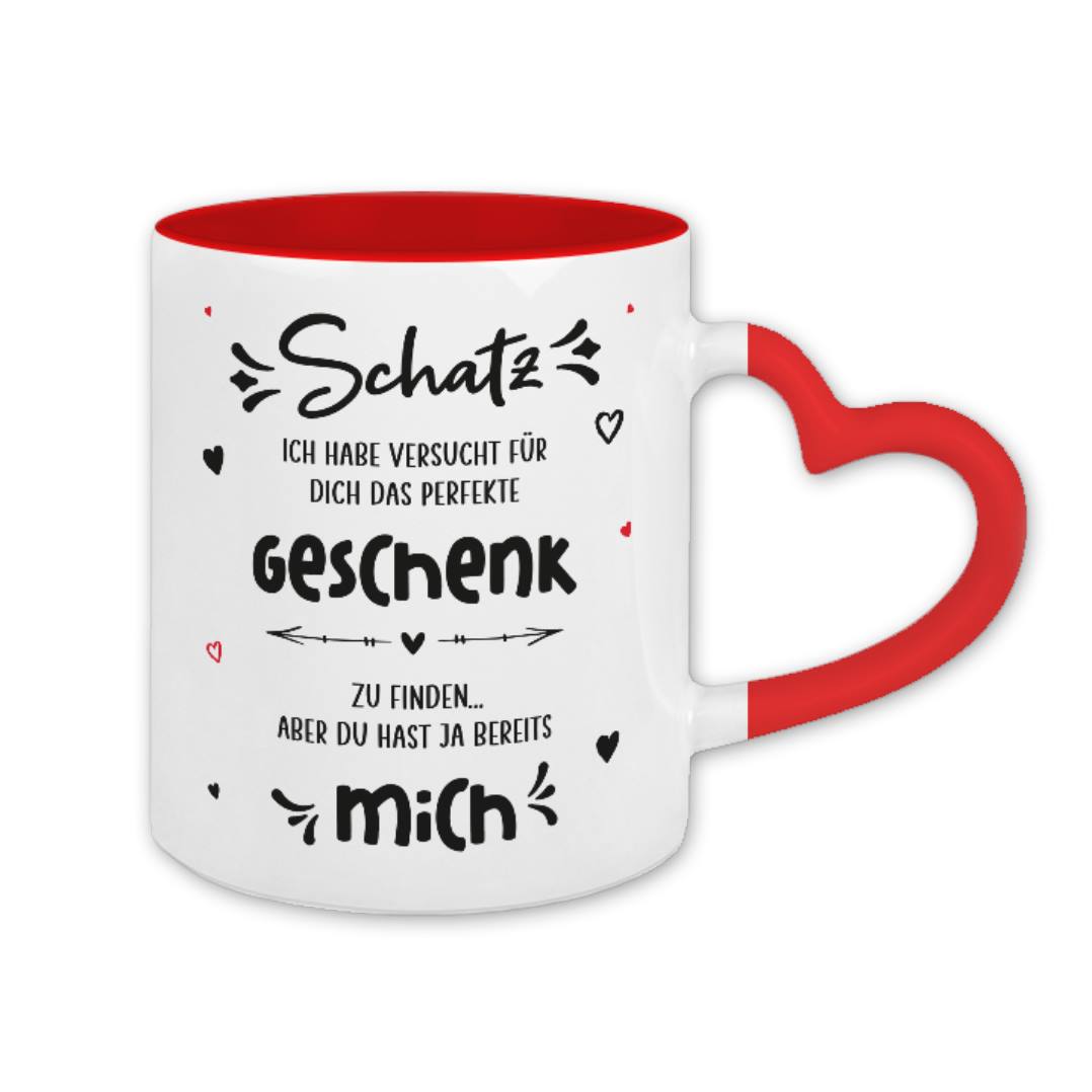 Tasse - Schatz ich habe versucht für dich das perfekte Geschenk zu finden aber Du hast ja bereits mich - Herzhenkel