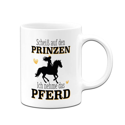 Tasse - Scheiß auf den Prinzen, ich nehme das Pferd