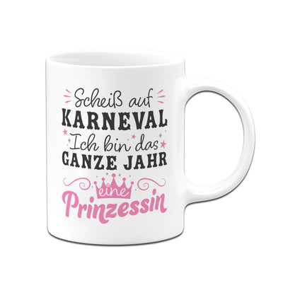 Tasse - Scheiß auf Karneval Ich bin das ganze Jahr eine Prinzessin