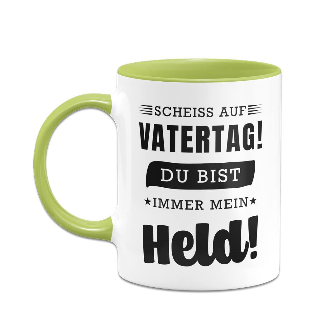 Tasse - Scheiss auf Vatertag! Du bist immer mein Held!