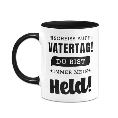 Tasse - Scheiss auf Vatertag! Du bist immer mein Held!