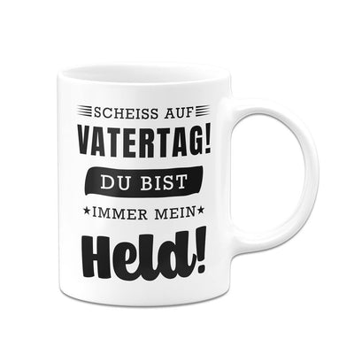 Tasse - Scheiss auf Vatertag! Du bist immer mein Held!