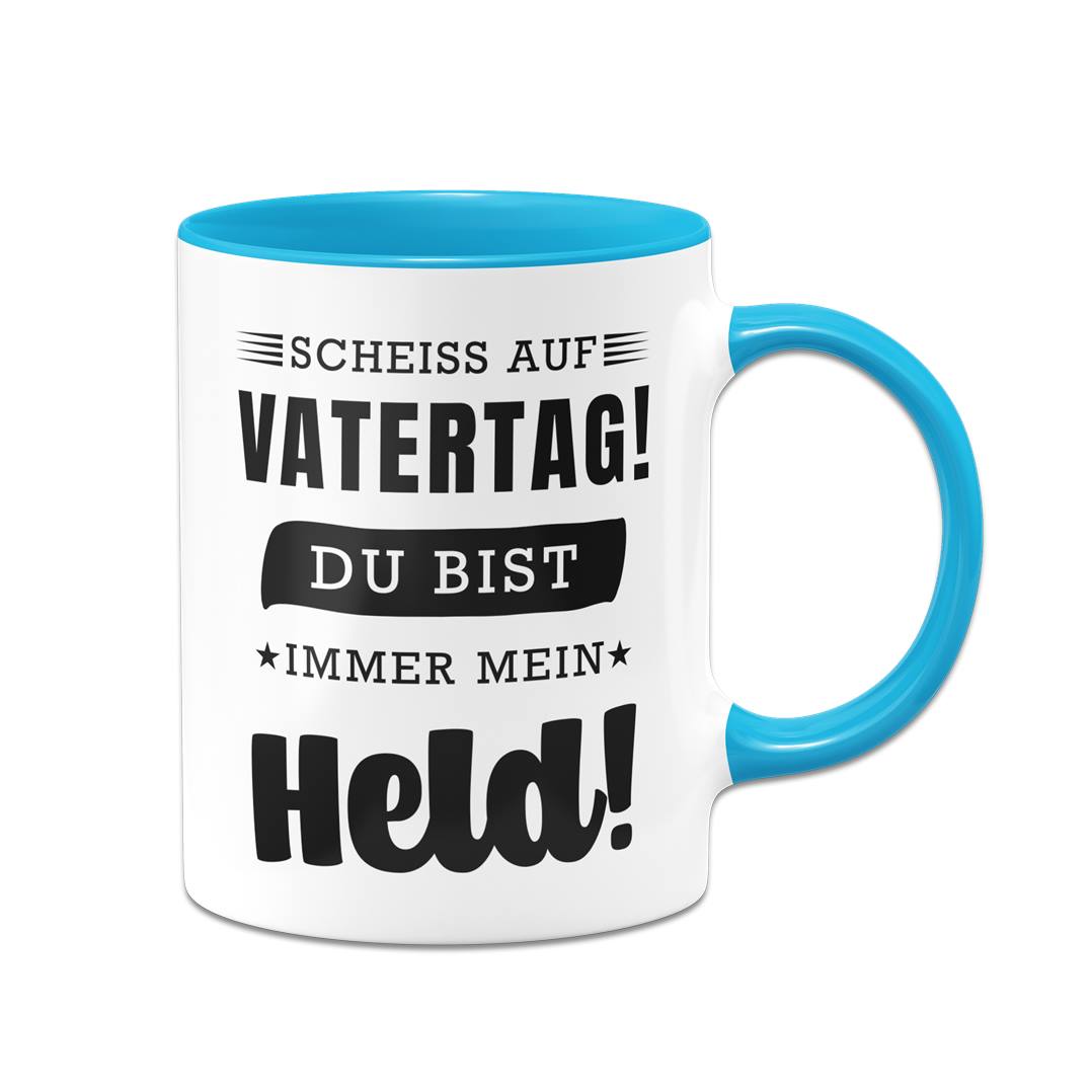 Tasse - Scheiss auf Vatertag! Du bist immer mein Held!