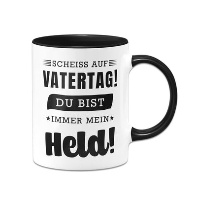 Tasse - Scheiss auf Vatertag! Du bist immer mein Held!