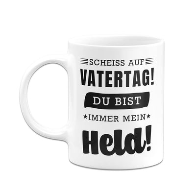 Tasse - Scheiss auf Vatertag! Du bist immer mein Held!