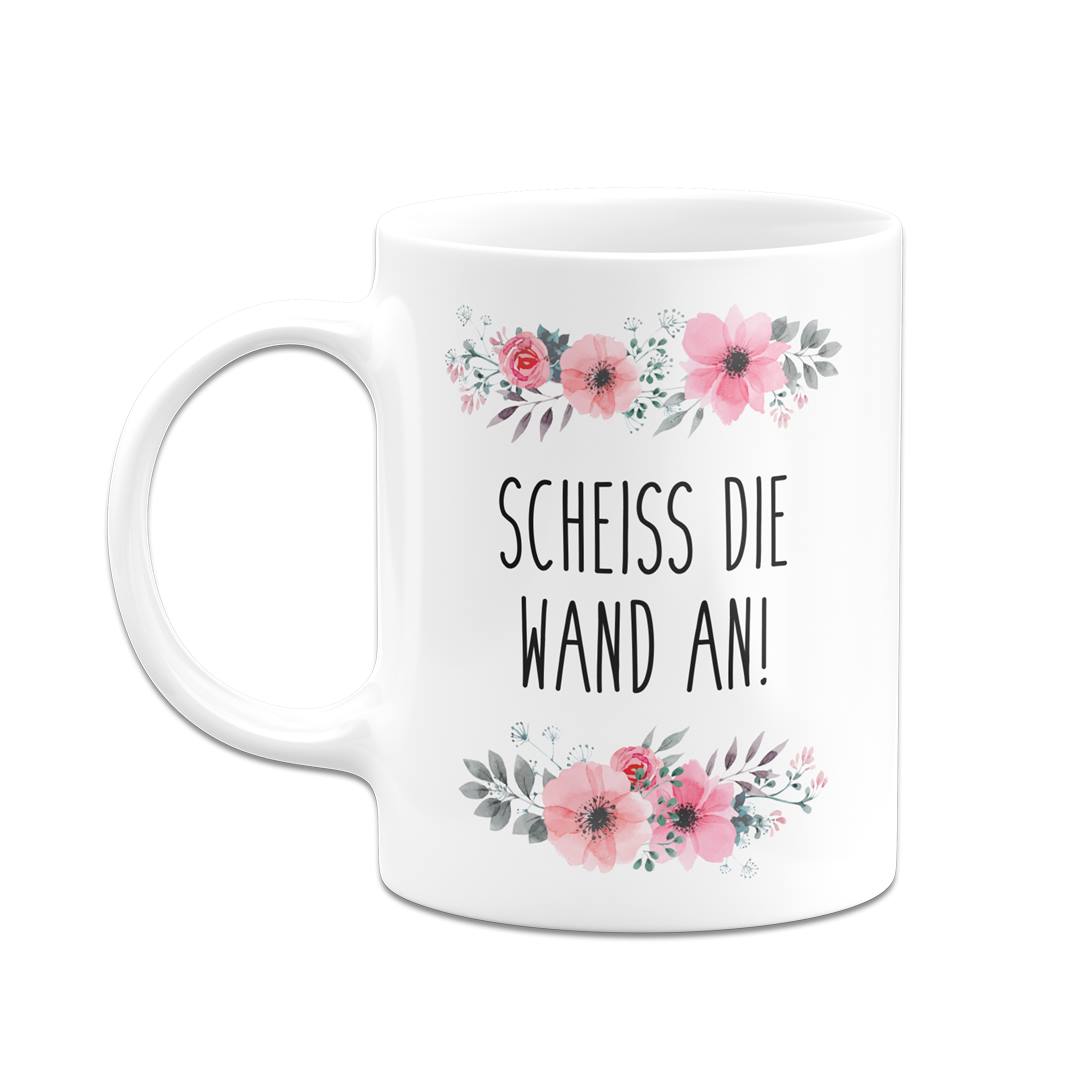 Tasse - Scheiss die Wand an! - blumig