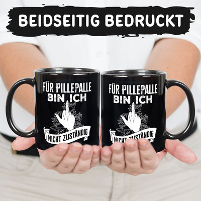 Tasse - Für Pille Palle bin ich nicht zuständig - Pöbel-Pott Edt.