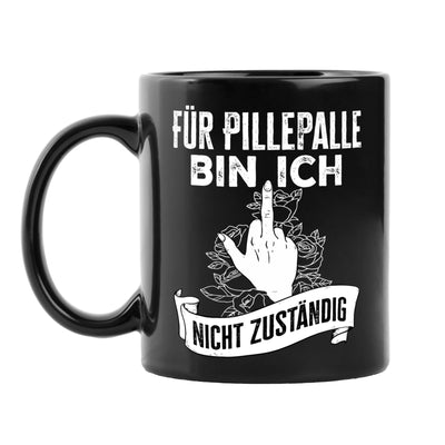 Tasse - Für Pille Palle bin ich nicht zuständig - Pöbel-Pott Edt.