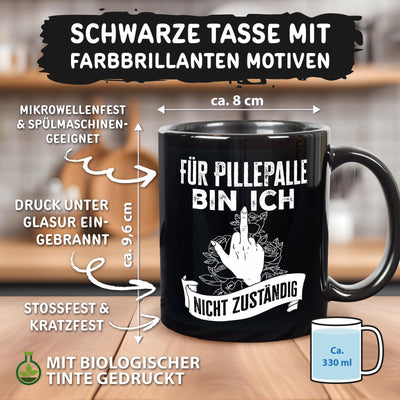 Tasse - Für Pille Palle bin ich nicht zuständig - Pöbel-Pott Edt.