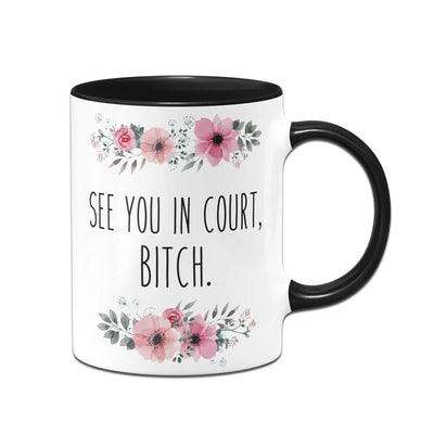 Bild: Tasse - See you in court, bitch. - blumig Geschenkidee