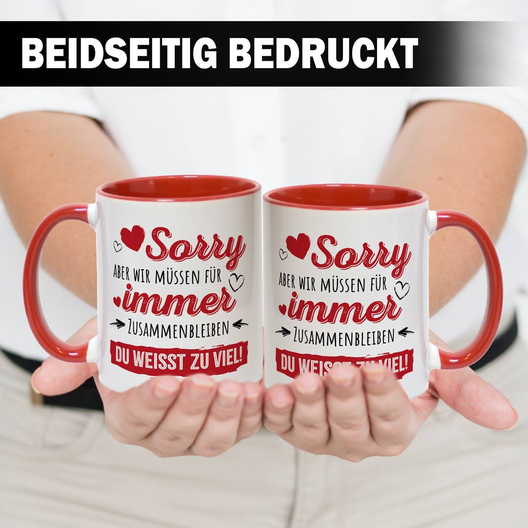 Tasse - Sorry, aber wir müssen für immer zusammenbleiben. Du weißt zu viel!