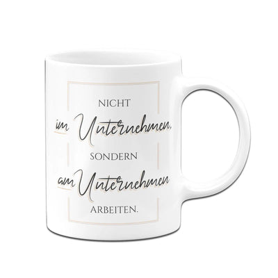 Bild: Tasse - Nicht im Unternehmen sondern am Unternehmen arbeiten Geschenkidee