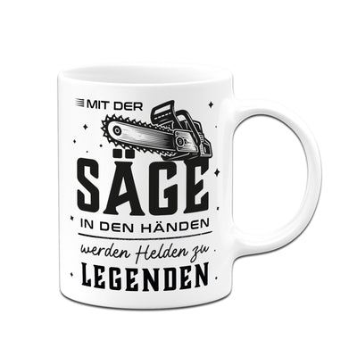 Kettensägen Tasse - Mit der Säge in den Händen werden Helden zu Legenden