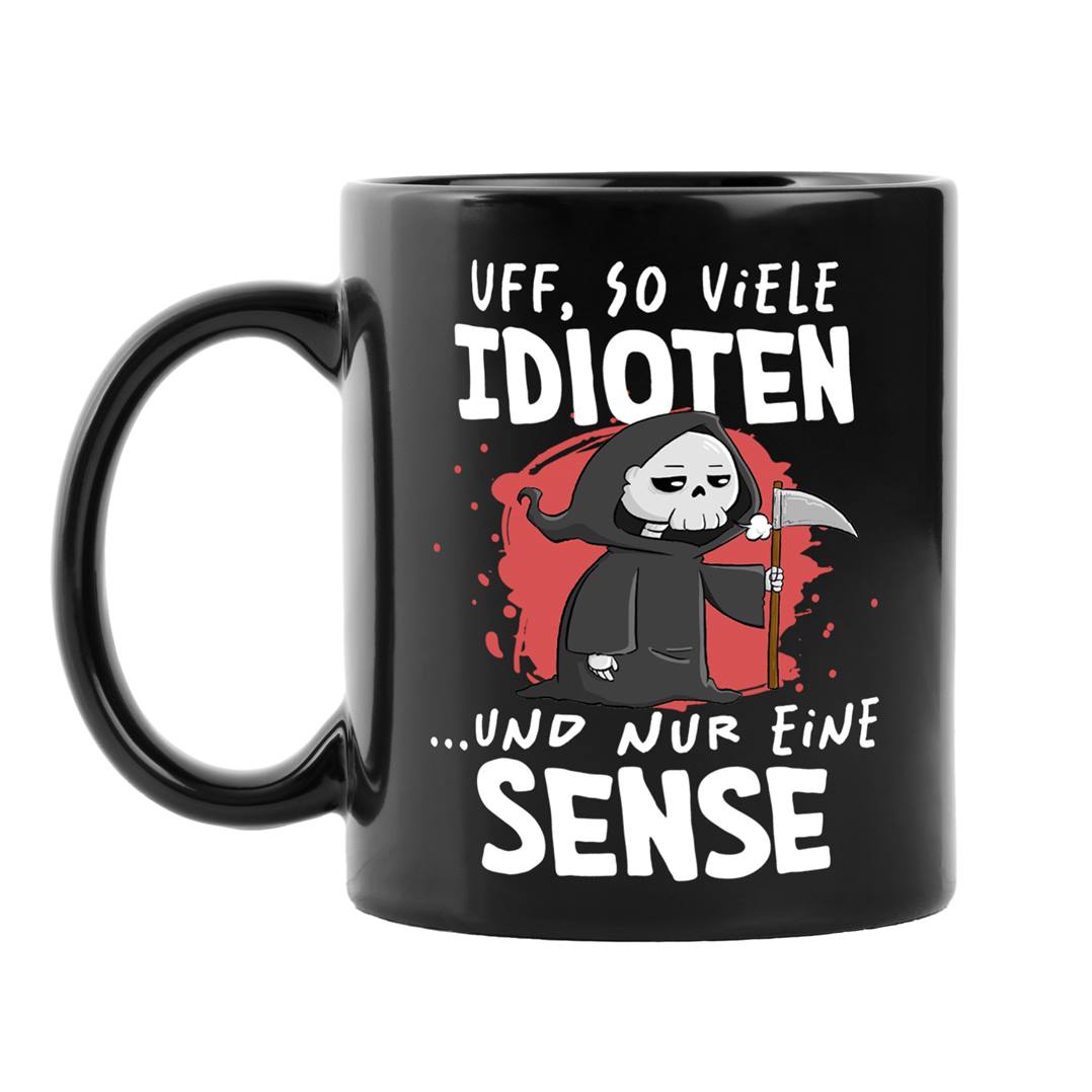 Sensebald Tasse - Uff, so viele Idioten und nur eine Sense - BL