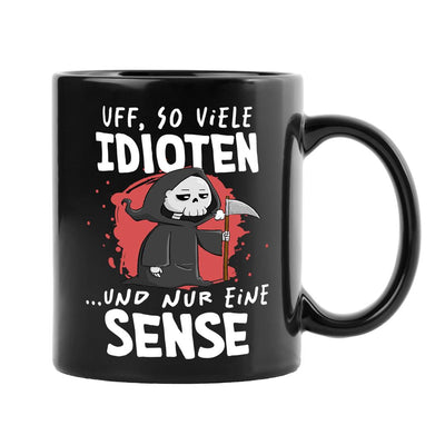Sensebald Tasse - Uff, so viele Idioten und nur eine Sense - BL