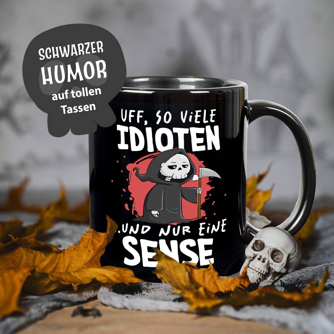 Sensebald Tasse - Uff, so viele Idioten und nur eine Sense - BL