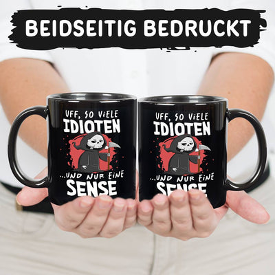 Sensebald Tasse - Uff, so viele Idioten und nur eine Sense - BL