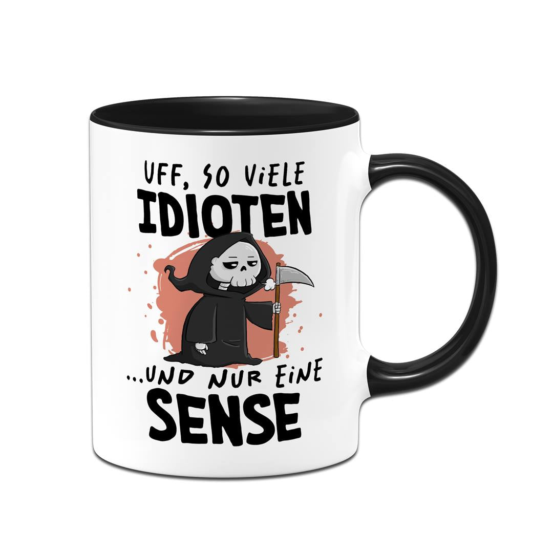 Sensebald Tasse - Uff, so viele Idioten und nur eine Sense