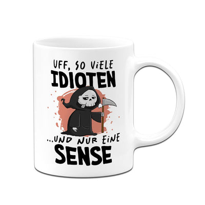 Sensebald Tasse - Uff, so viele Idioten und nur eine Sense