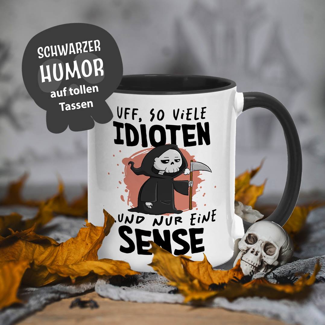 Sensebald Tasse - Uff, so viele Idioten und nur eine Sense