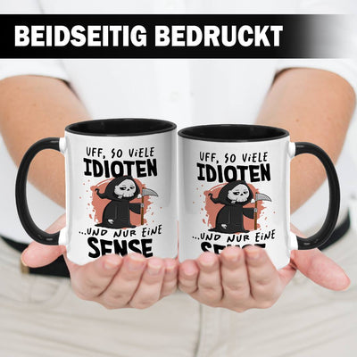 Sensebald Tasse - Uff, so viele Idioten und nur eine Sense