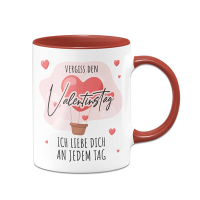 Tasse - Vergiss den Valentinstag, ich liebe dich an jedem Tag