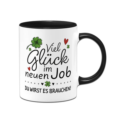 Tasse - Viel Glück im neuen Job. Du wirst es brauchen!