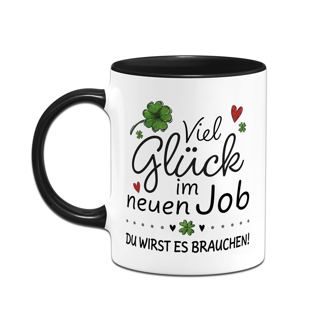 Tasse - Viel Glück im neuen Job. Du wirst es brauchen!