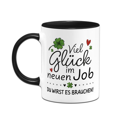 Tasse - Viel Glück im neuen Job. Du wirst es brauchen!
