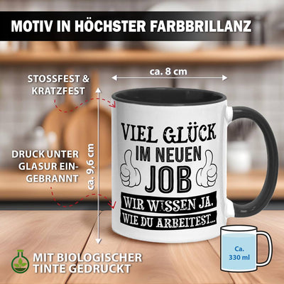 Tasse - Viel Glück im neuen Job. Wir wissen ja, wie Du arbeitest...