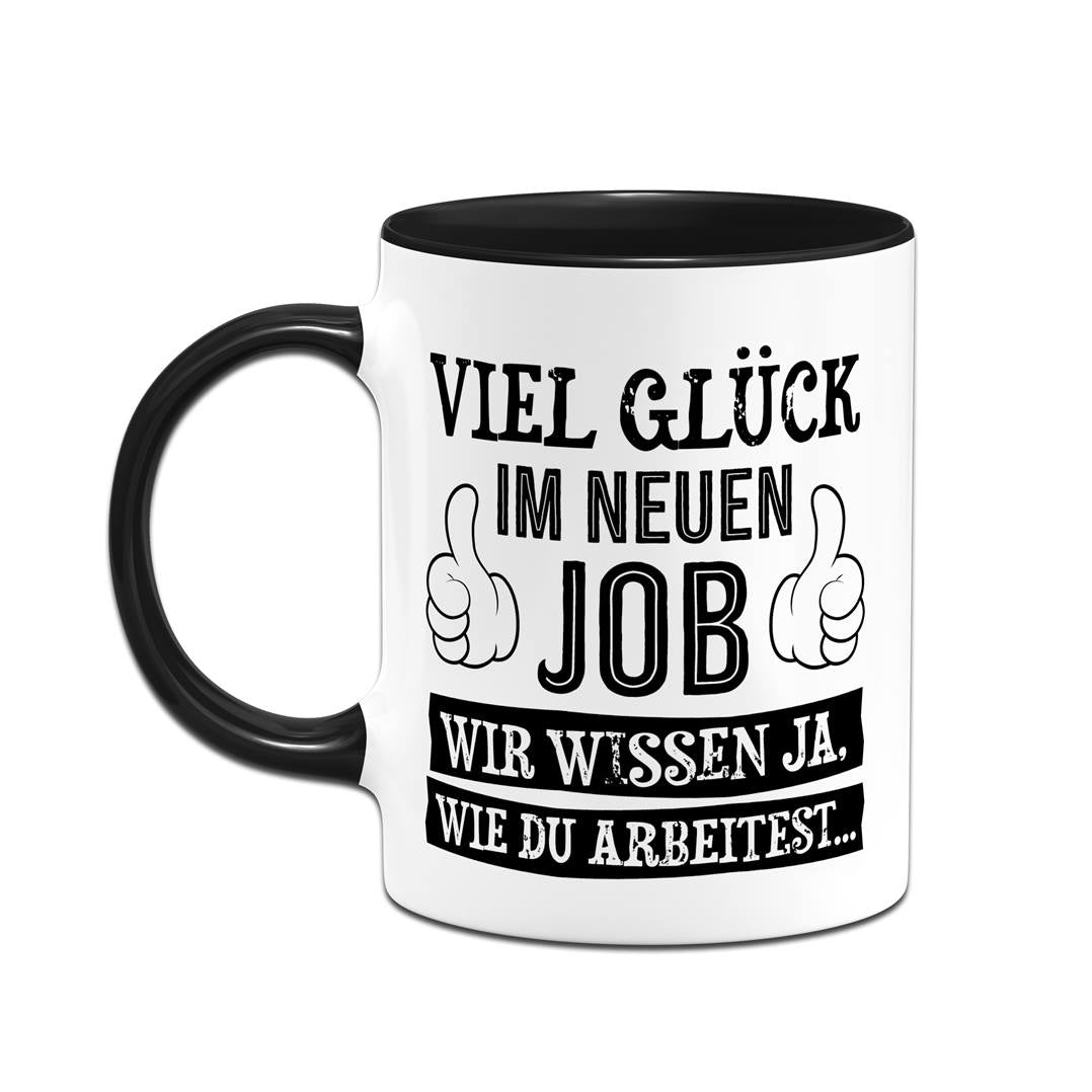 Tasse - Viel Glück im neuen Job. Wir wissen ja, wie Du arbeitest...