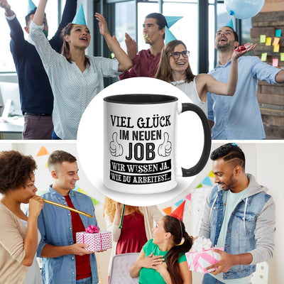 Tasse - Viel Glück im neuen Job. Wir wissen ja, wie Du arbeitest...