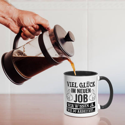 Tasse - Viel Glück im neuen Job. Wir wissen ja, wie Du arbeitest...