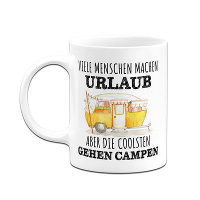 Tasse - Viele Menschen machen Urlaub, aber die coolsten gehen campen