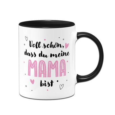 Tasse - Voll schön, dass Du meine Mama bist