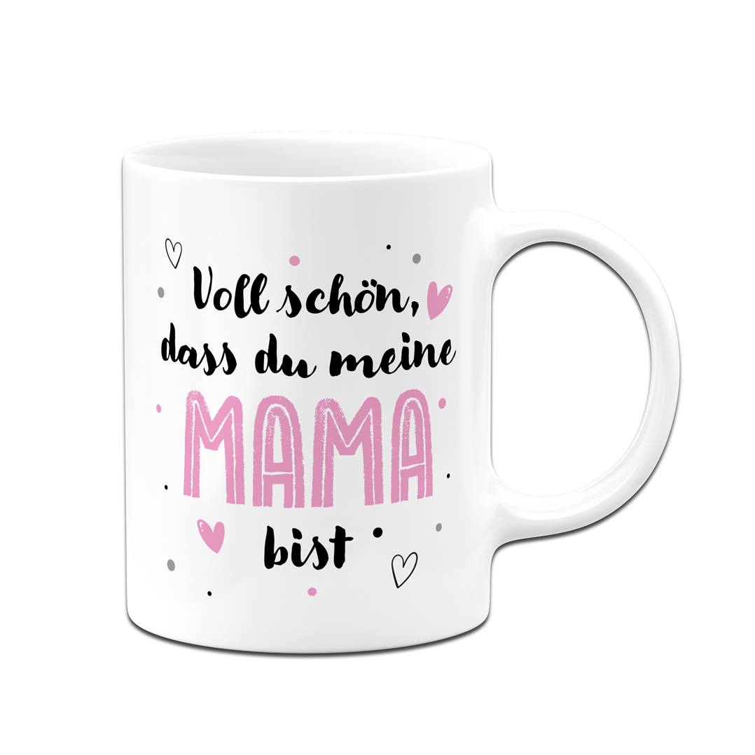 Tasse - Voll schön, dass Du meine Mama bist