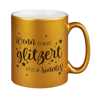 Tasse - Wenn es nicht glitzert, ist es ja sinnlos. - Metallictasse