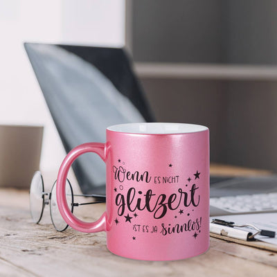 Tasse - Wenn es nicht glitzert, ist es ja sinnlos. - Metallictasse