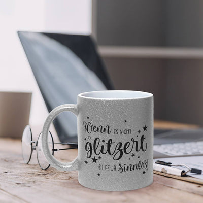 Tasse - Wenn es nicht glitzert, ist es ja sinnlos. - Metallictasse