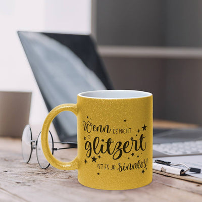 Tasse - Wenn es nicht glitzert, ist es ja sinnlos. - Metallictasse