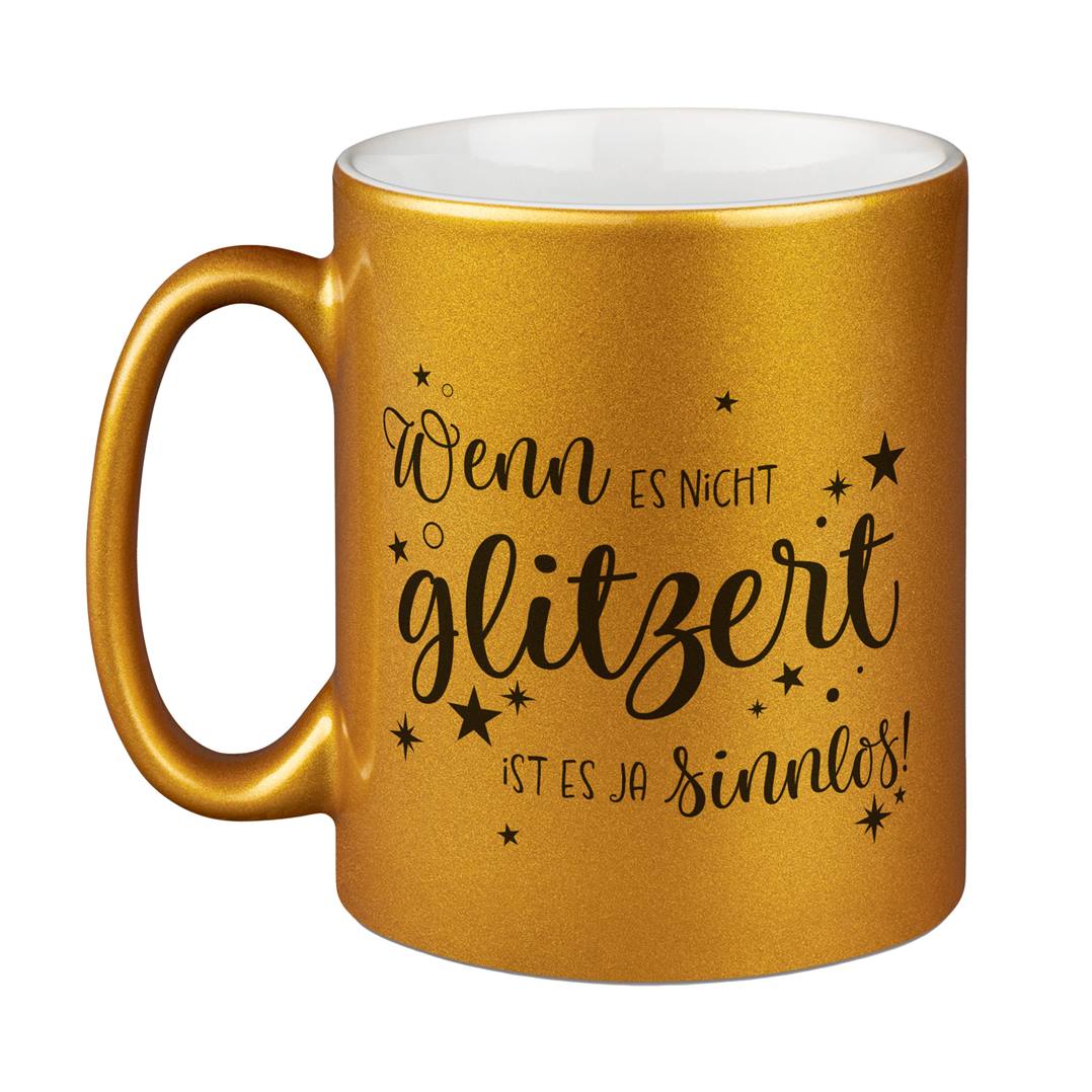 Tasse - Wenn es nicht glitzert, ist es ja sinnlos. - Metallictasse