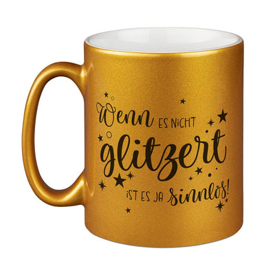Tasse - Wenn es nicht glitzert, ist es ja sinnlos. - Metallictasse