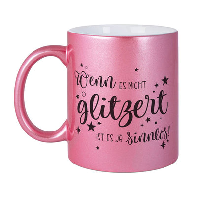 Tasse - Wenn es nicht glitzert, ist es ja sinnlos. - Metallictasse