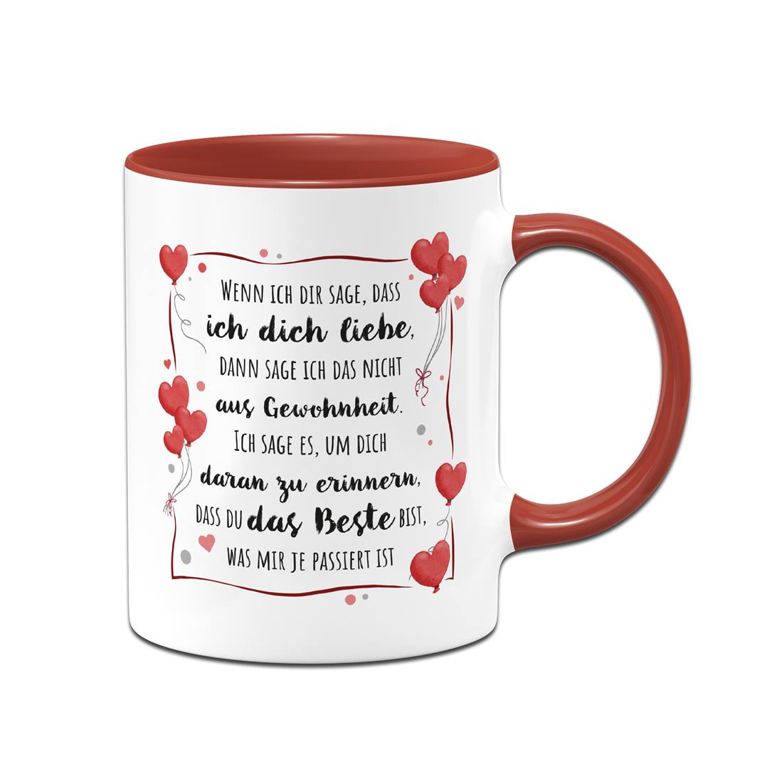 Tasse - Wenn ich Dir sage, dass ich Dich liebe...