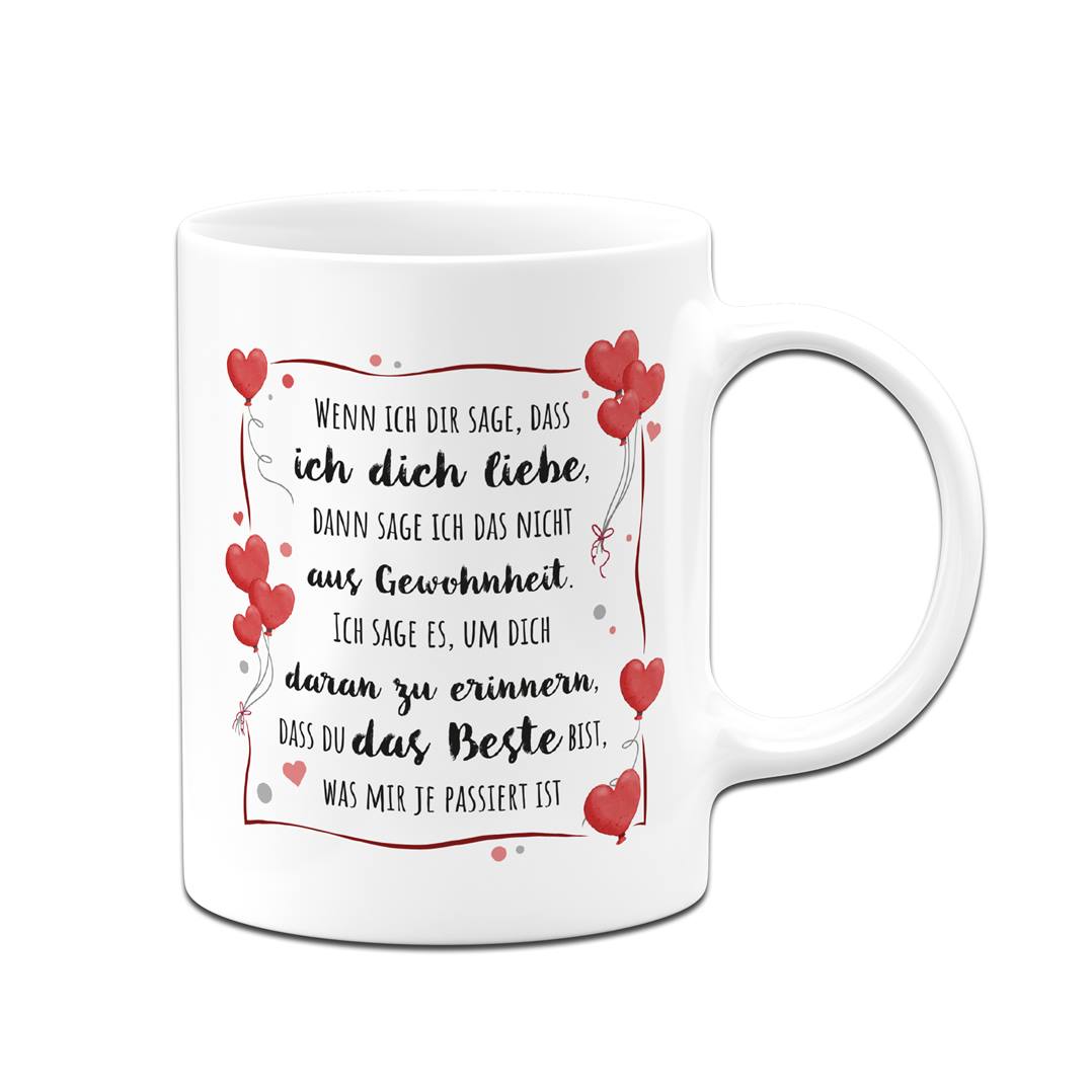 Tasse - Wenn ich Dir sage, dass ich Dich liebe...